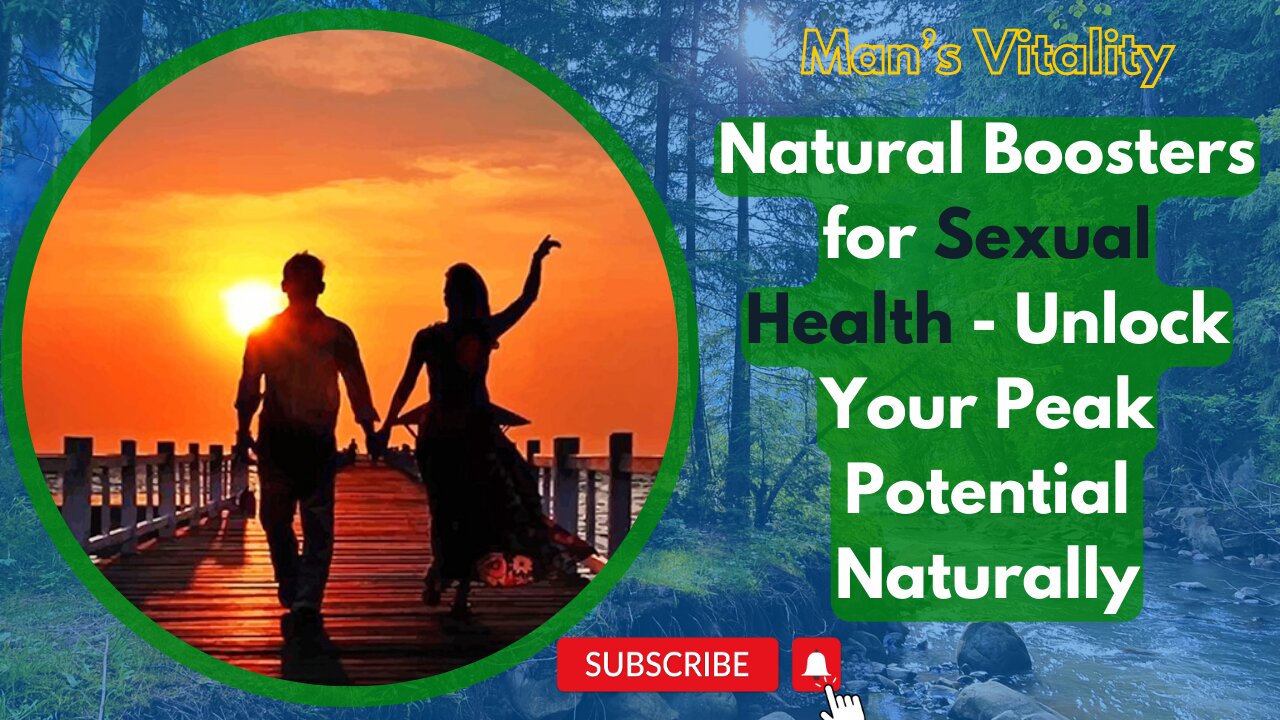 Man’s Vitality: Natural Boosters for Sexual Health - Unlock Your Peak Potential Naturally!