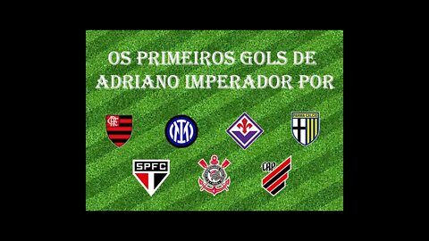 [Primeiro Gol] #01 - Adriano Imperador