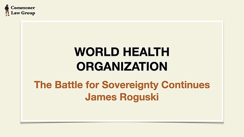 World Health Organization - The Battle for Sovereignty Continues with James Roguski