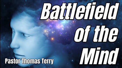 Battlefield of the Mind - Pastor Thomas Terry - 10/8/23