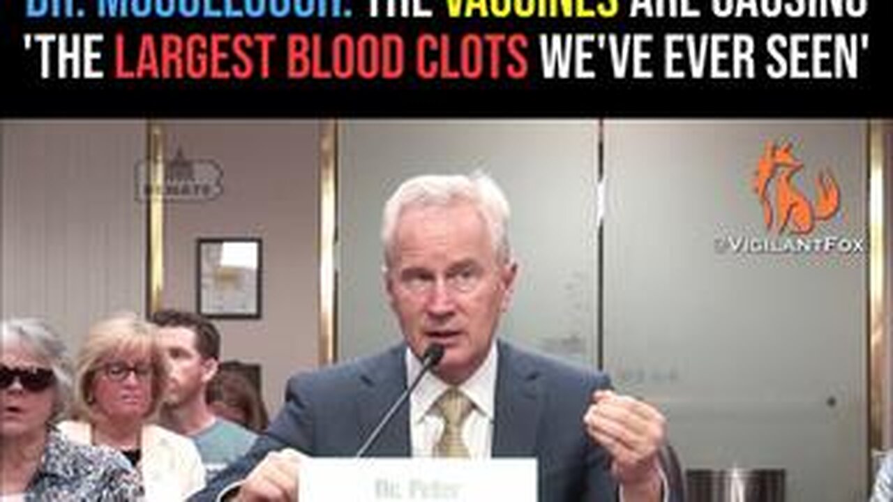 Dr. McCullough: The COVID Vaccines Are Causing the ‘Largest Blood Clots We’ve Ever Seen’