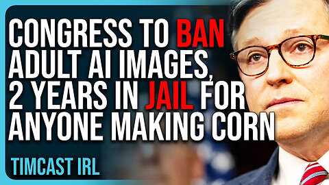 Congress To BAN Adult AI Images, Two Years IN JAIL For Anyone Making Corn