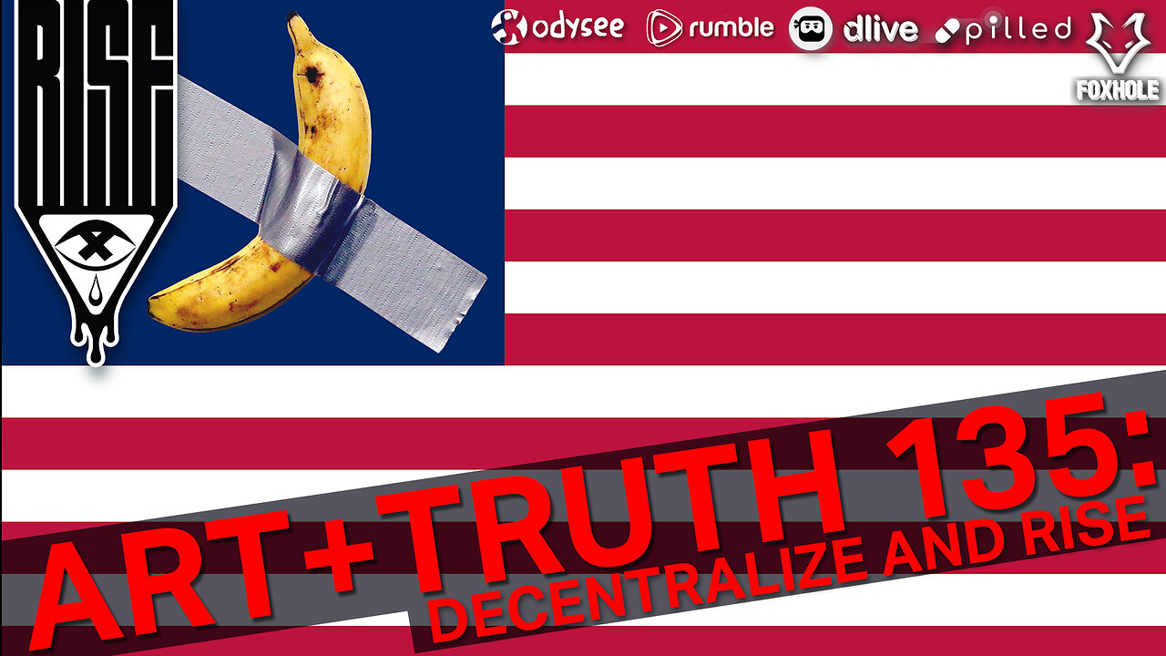 ART + TRUTH // EP. 135 // DECENTRALIZE AND RISE