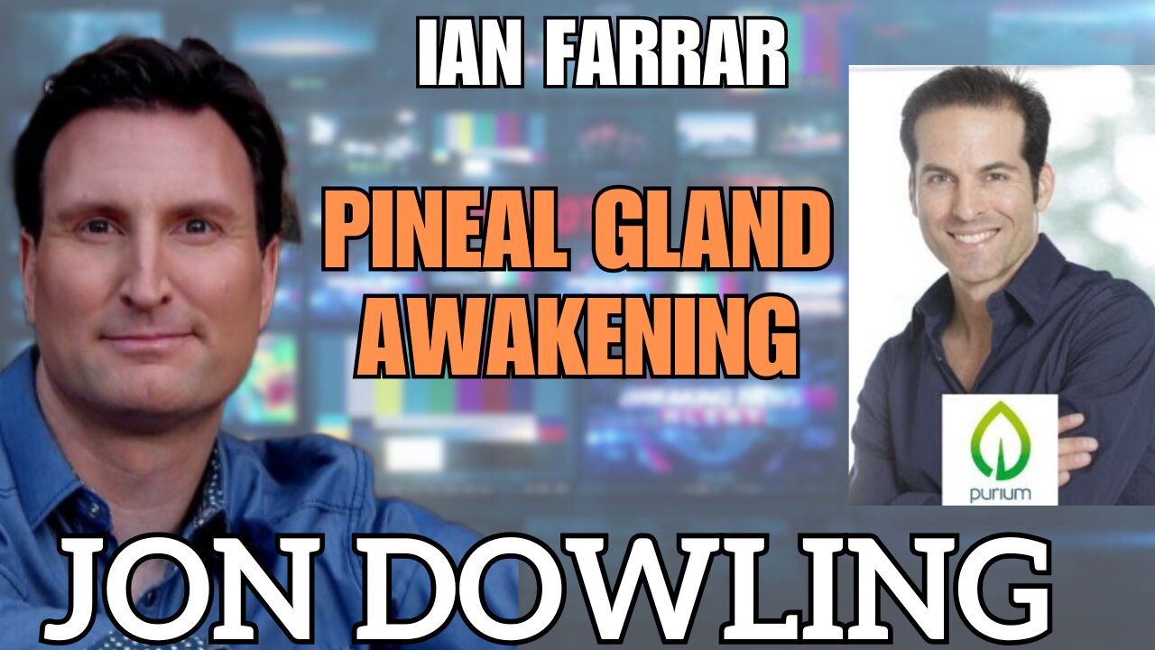 Unlocking the Pineal Gland with Jon Dowling & Ian Farrar