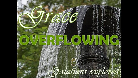 Overflowing Grace - exploring Galatians chapter 1