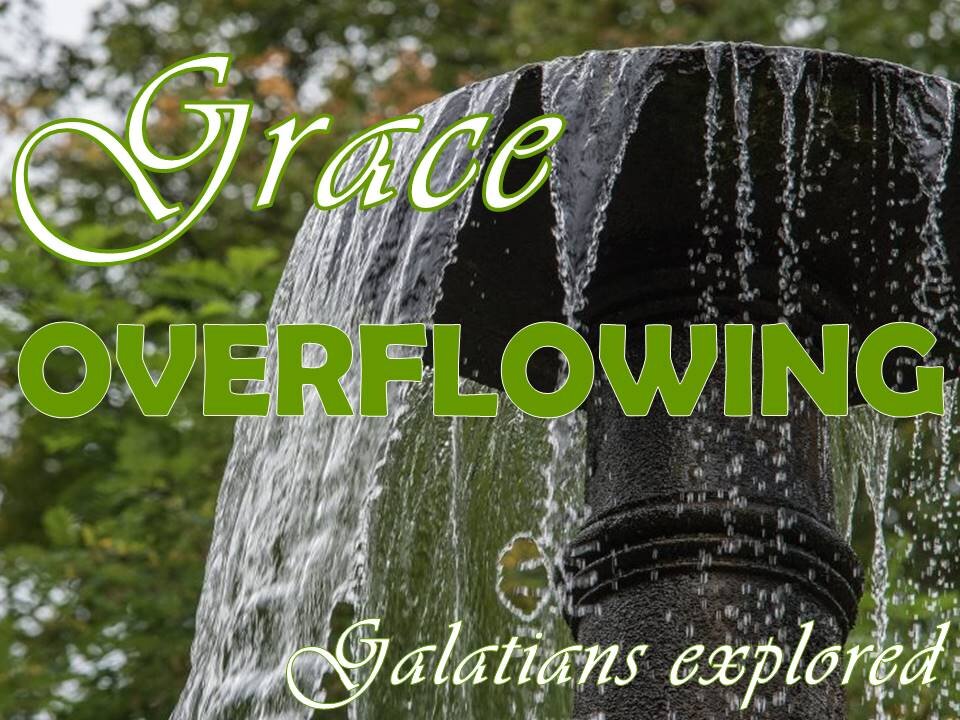 Overflowing Grace - exploring Galatians chapter 1