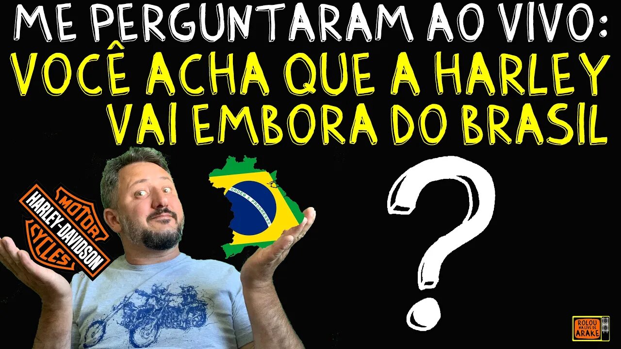 Me PERGUNTARAM ao VIVO: Você acha que a Harley DAVIDSON Vai embora do BRASIL?