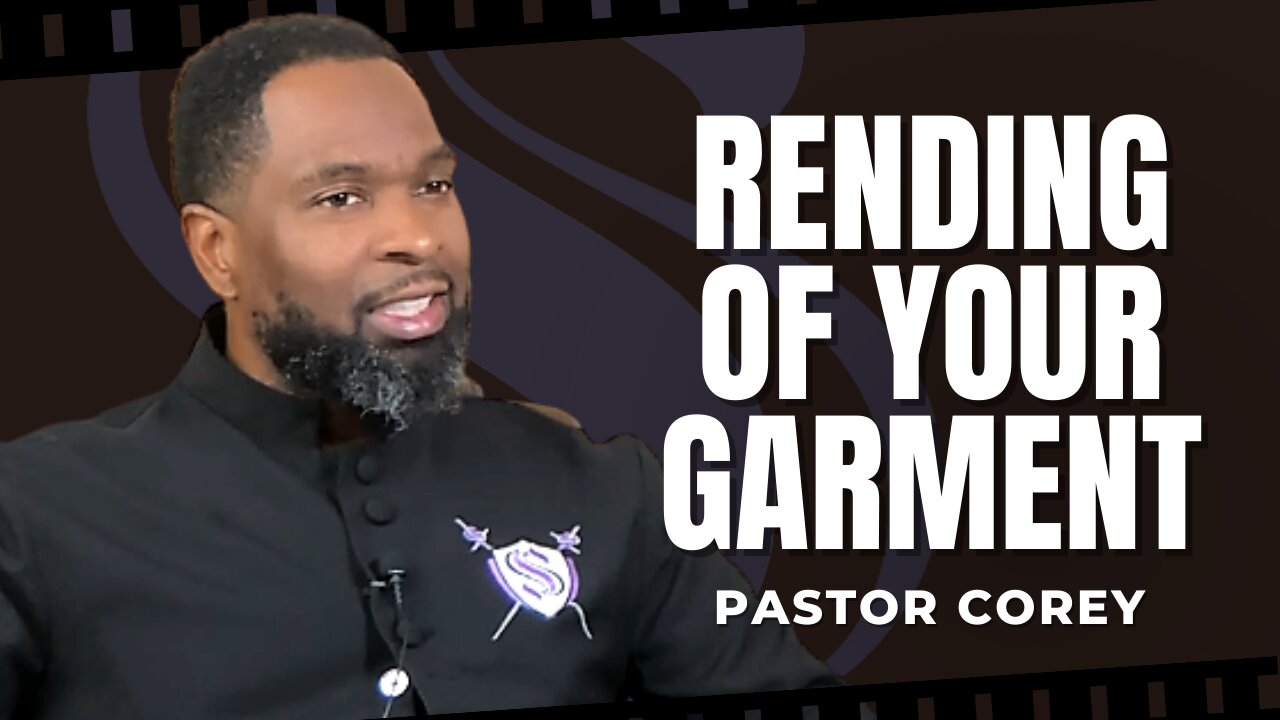 Rending Of Your Garment | Pastor Corey