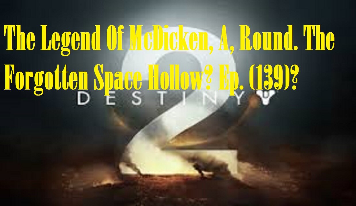 The Legend Of McDicken, A, Round. The Forgotten Space Hollow? Ep. (139)? #destiny2warlock