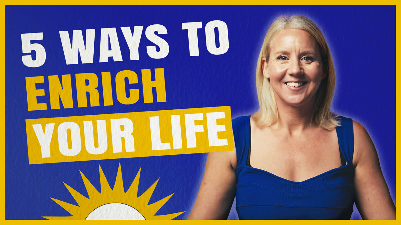 How to ENRICH Your Life | 5 Ways to Feel More Fulfilled