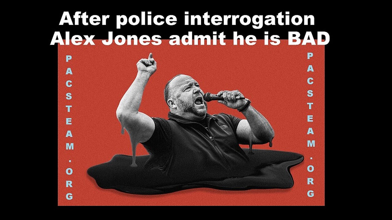 After police interrogation Alex Jones admit he is BAD