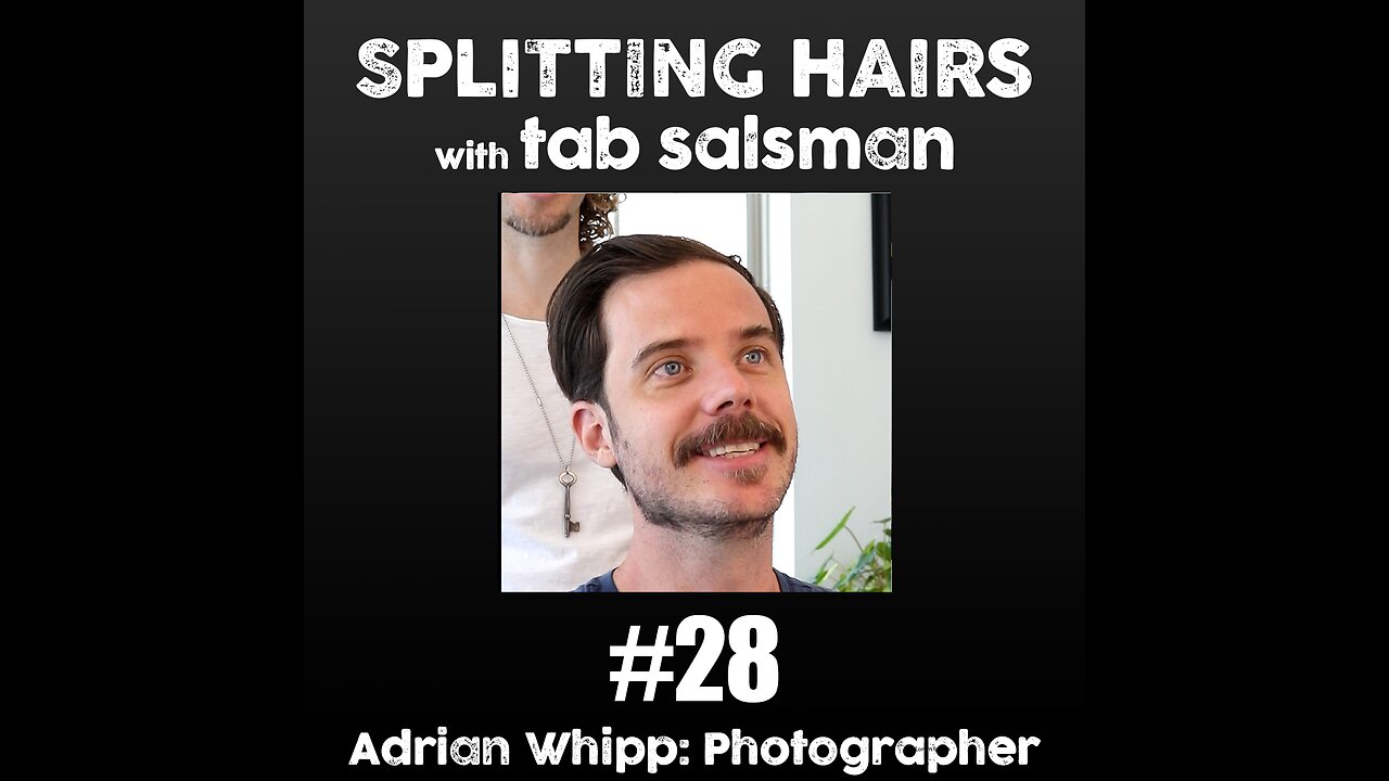 28 | Adrian Whipp Gets a Haircut: Preserving Moments – The Craft of Tintype Photography