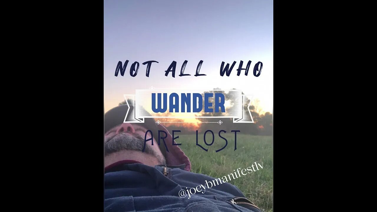 NOT ALL WHO WONDER ARE LOST!