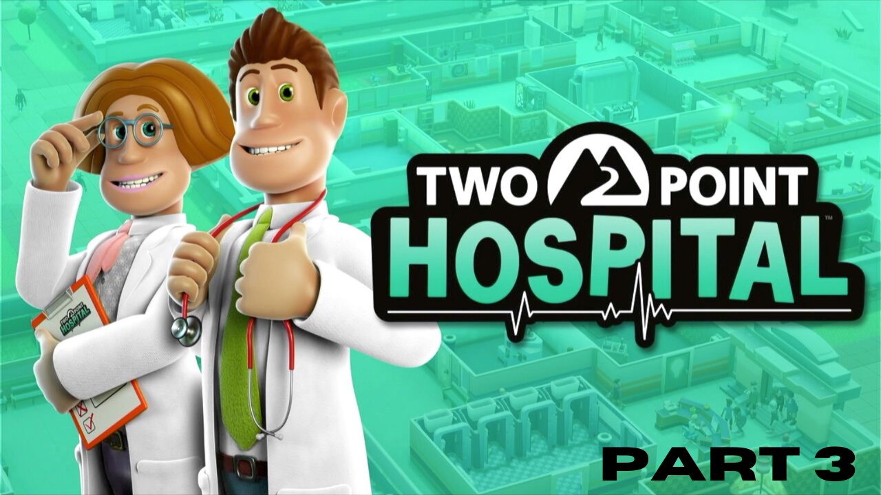 Two Point Hospital: Part 3