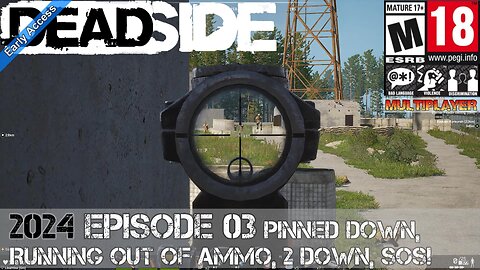 Deadside (2024 Episode 03) Pinned down, Running out of Ammo, 2 Down, SOS!