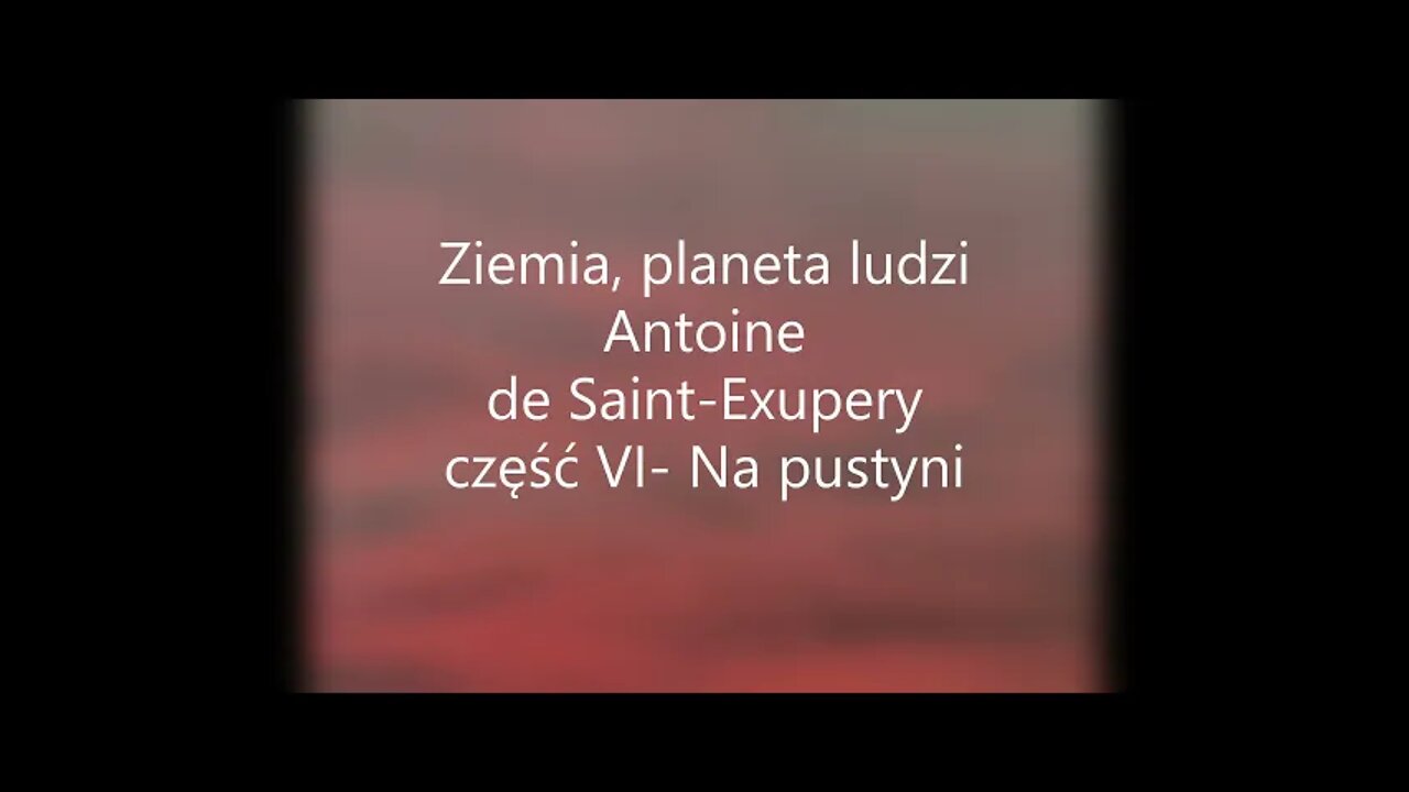 Ziemia, planeta ludzi - A.de Saint-Exupery część VI - Na pustyni "