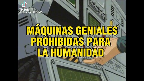 MAQUINAS GENIALES PROHIBIDAS PARA LA HUMANIDAD