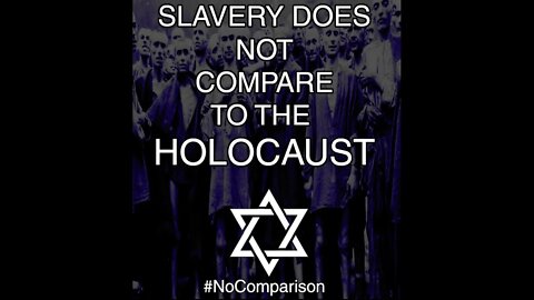 Don't compare slavery to the holocaust!