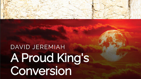 9. A Proud King's Conversion | Dr. David Jeremiah