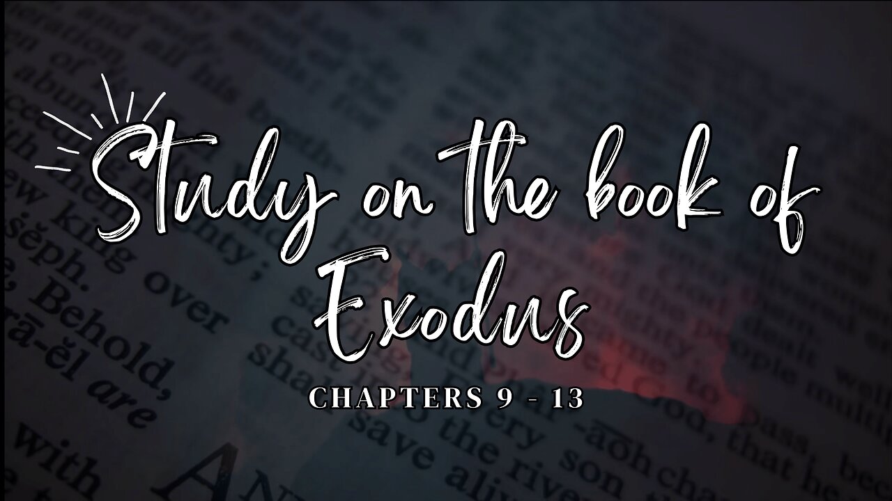 Study on the Book of Exodus Chapters 9 - 13: Plagues and Passover Preparation