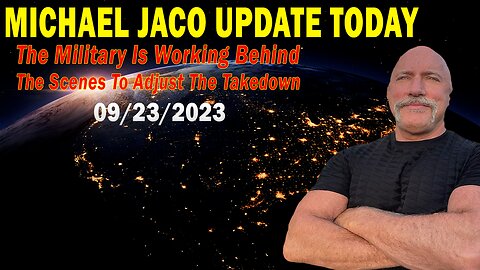 Michael Jaco Update Today Sep 23: "The Military Is Working Behind The Scenes To Adjust The Takedown"
