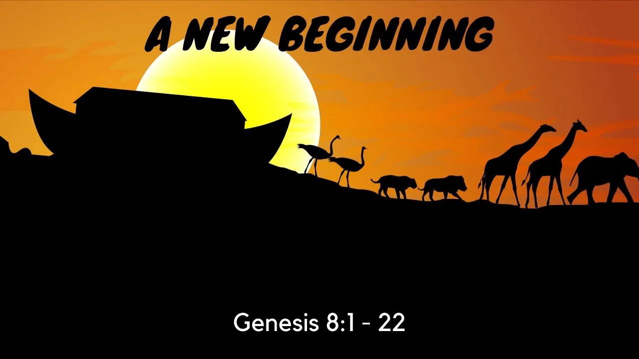 "A New Beginning" - Genesis 8:1-22 - Sunday Morning Service 11 AM