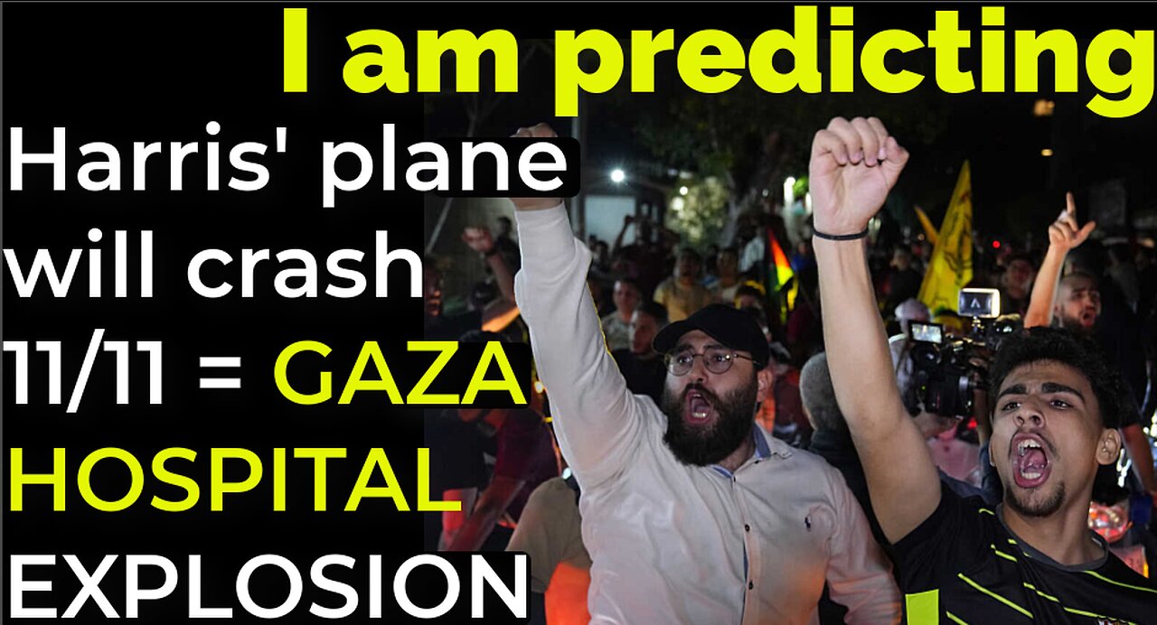 I am predicting: Harris' plane will crash on Nov 11 = GAZA HOSPITAL EXPLOSION PROPHECY