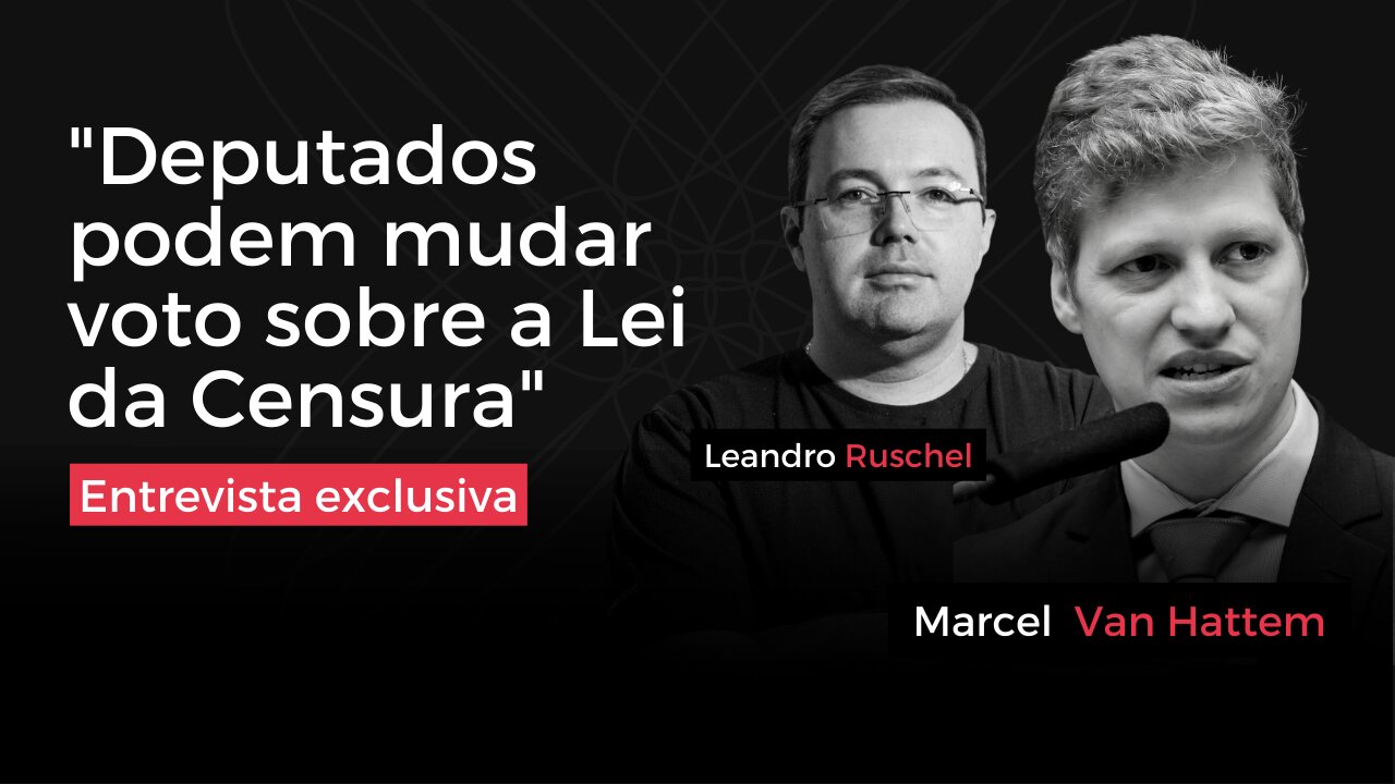 "Deputados podem mudar voto sobre Lei da Censura" - Entrevista com Marcel Van Hattem