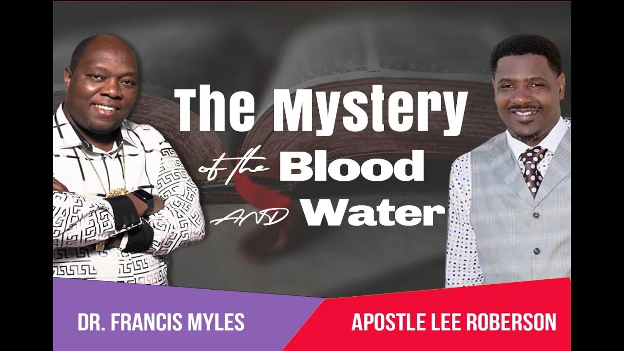 The Mystery of the Blood and the Water | Dr Francis Myles and Apostle Lee Roberson