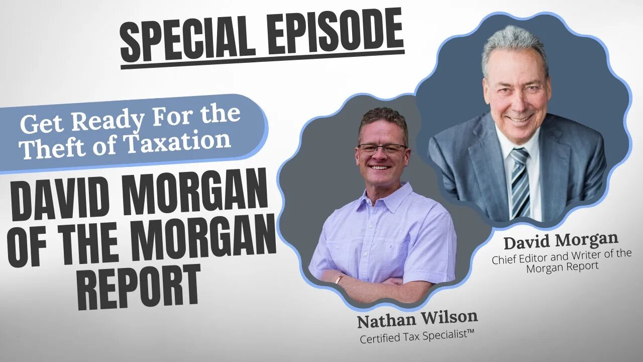 Get Ready for the Theft of Taxation: David Morgan of the Morgan Report!