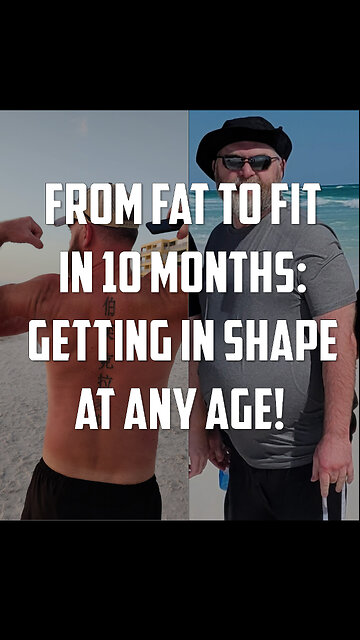 From fat to fit in 10 months: Getting in shape at any age!