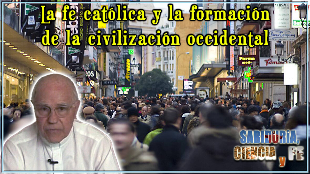 La fe católica y la formación de la civilización occidental - Sabiduría, Ciencia y Fe