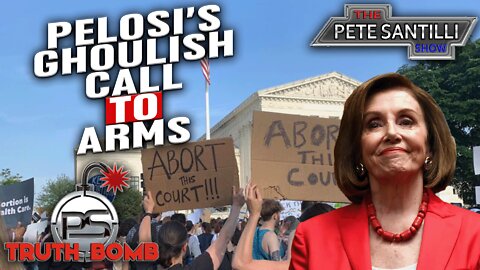 Nancy Pelosi's Veiled Call For Riots Over Roe v. Wade [TRUTH BOMB #093]