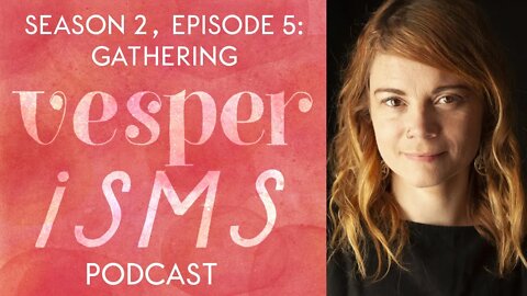 Vesperisms S2E5: Gathering