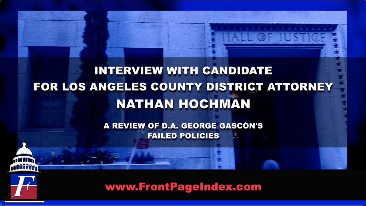 Interview with Candidate for Los Angeles County District Attorney Nathan Hochman