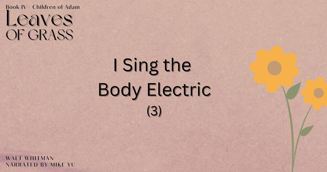 Leaves of Grass - Book 4 - I Sing the Body Electric (3) - Walt Whitman