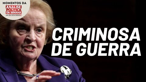 Quem foi de fato Madeleine Albright? | Momentos da Análise Política da Semana