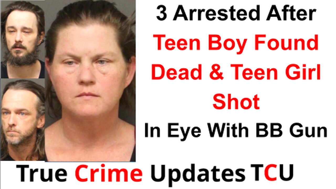 3 Arrested After Teen Boy Found Dead & Teen Girl Shot in Eye With BB Gun