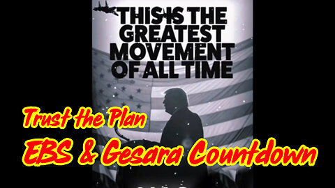 Trust the Plan - EBS & Gesara Countdown