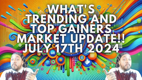 What's Trending And Top Gainers Market update!! July 17th 2024