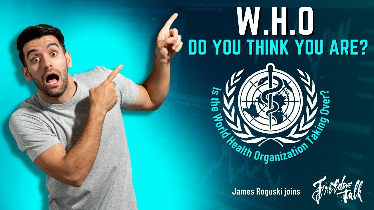 W.H.O. Do You Think You Are? Is The World Health Organization taking over?