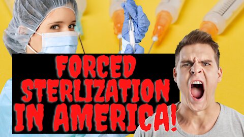 Forced Sterilization In America!