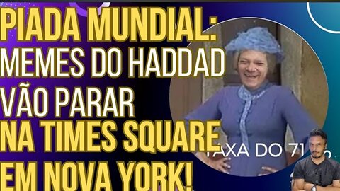 A ZOEIRA NÃO TEM LIMITES: Memes do Haddad vão parar na Times Square em Nova York!