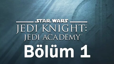 Star Wars Jedi Knight: Jedi Academy - Bölüm 1