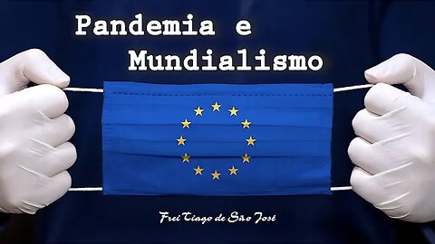 A Pandemia e os passos finais para a Nova Ordem Mundial - Frei Tiago de São José