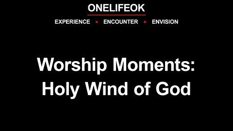 Worship Moments: Holy Wind Of God - 5/22/22