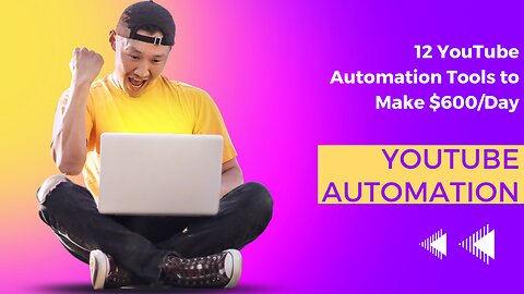 12 YouTube Automation Tools to Make $600/Day