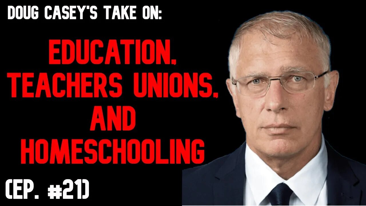 Doug Casey's Take [ep. #21] Education, Teachers Unions, and Homeschooling