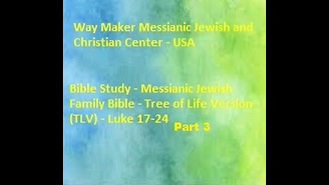 Bible Study - Messianic Jewish Family Bible - TLV - Luke 17- 24 - Part 3