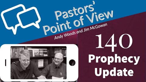 PPOV Episode 140. Prophecy Update. Andy Woods and Jim McGowan